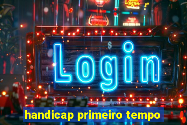 handicap primeiro tempo